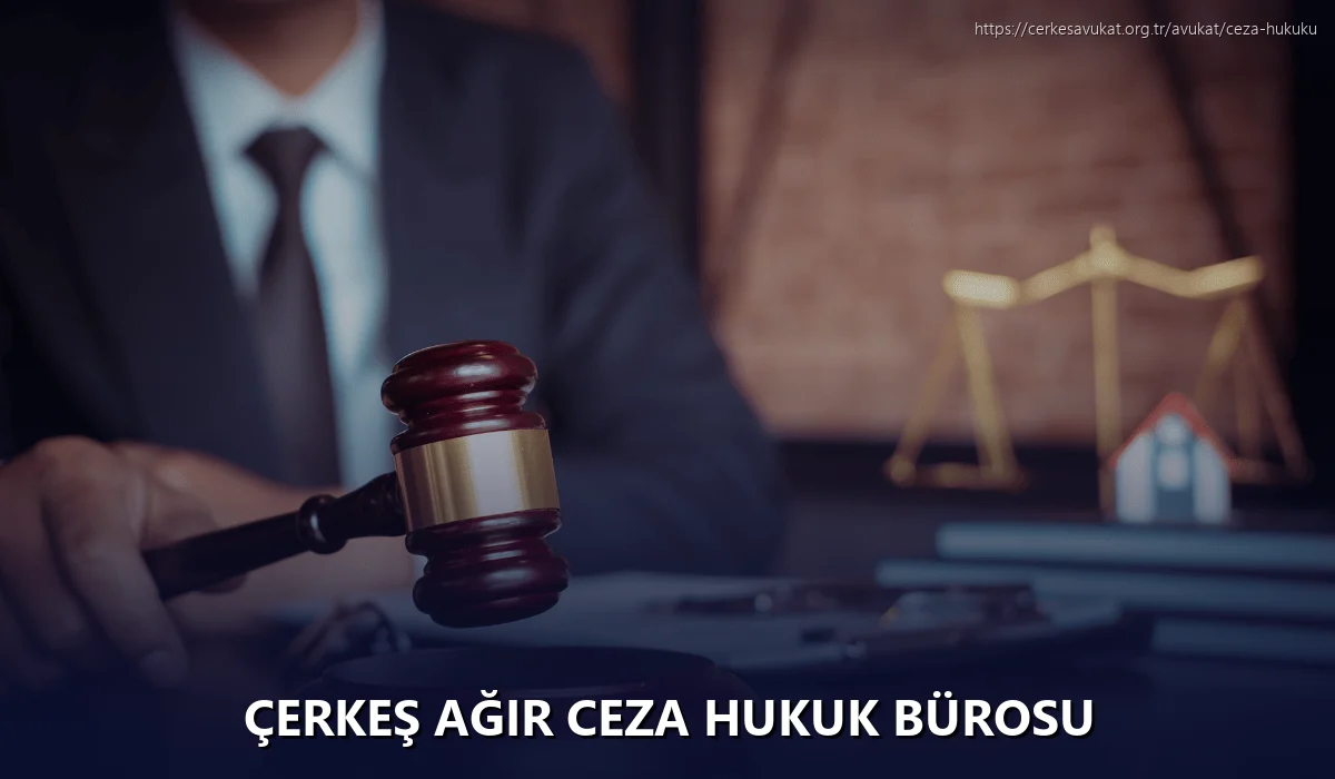 Çerkeş Ağır Ceza Hukuk Bürosu