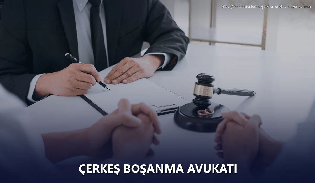 Çerkeş Boşanma Avukatı