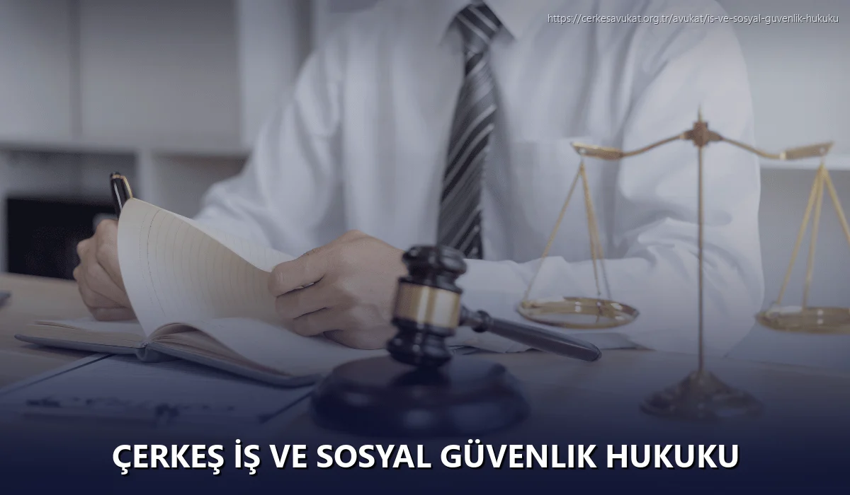 Çerkeş İş ve Sosyal Güvenlik Hukuku