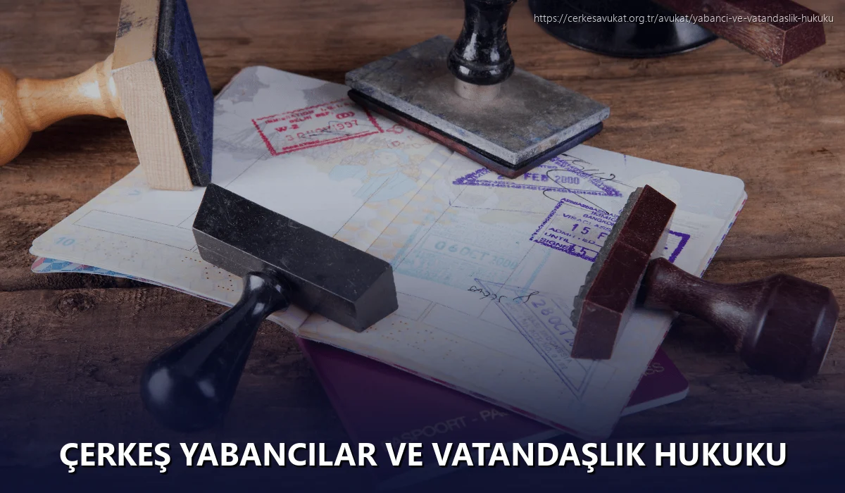 Çerkeş Yabancılar ve Vatandaşlık Hukuku
